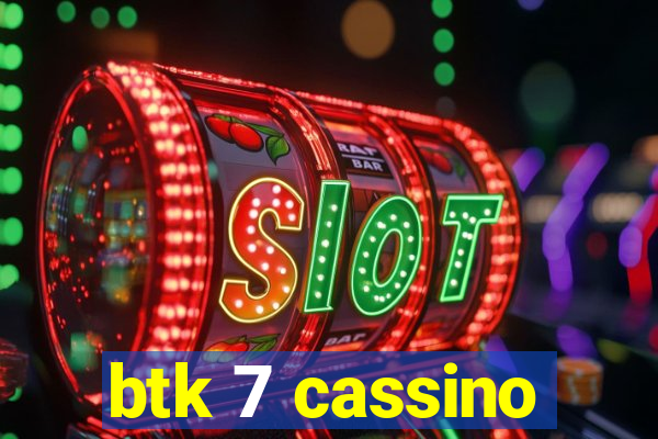 btk 7 cassino