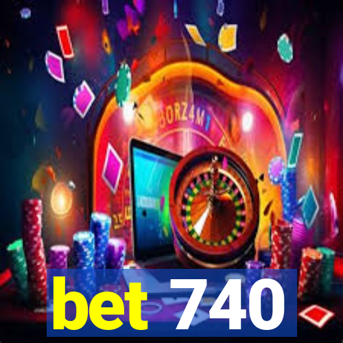 bet 740