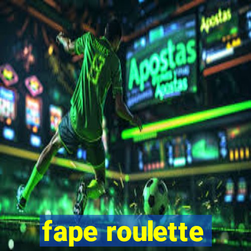 fape roulette