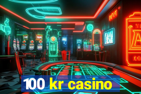 100 kr casino