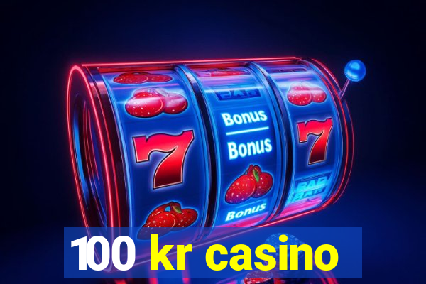 100 kr casino