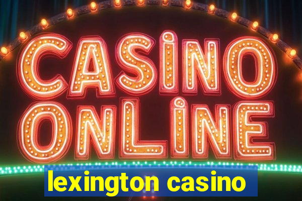 lexington casino