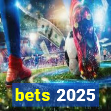 bets 2025