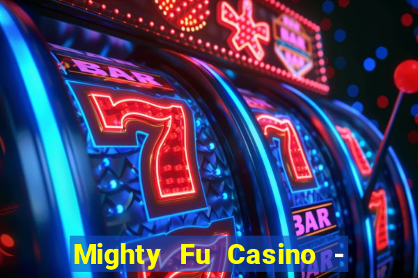 Mighty Fu Casino - Slots Game