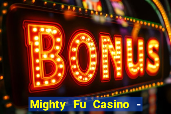 Mighty Fu Casino - Slots Game