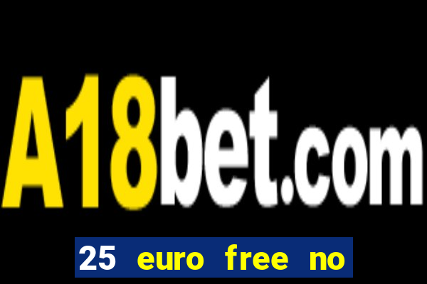 25 euro free no deposit casino