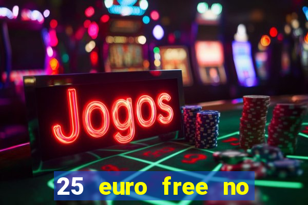 25 euro free no deposit casino