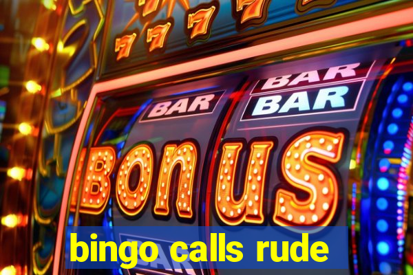 bingo calls rude