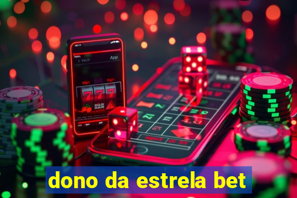 dono da estrela bet