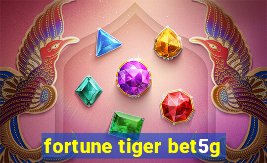 fortune tiger bet5g