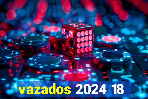 vazados 2024 18