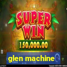 glen machine