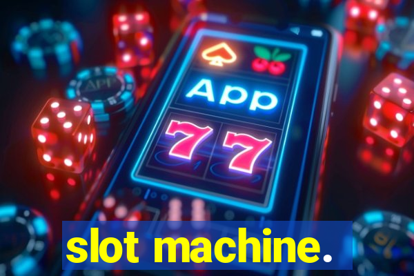 slot machine.