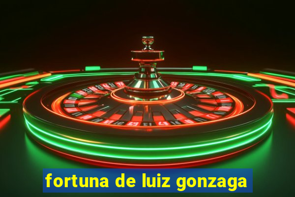 fortuna de luiz gonzaga