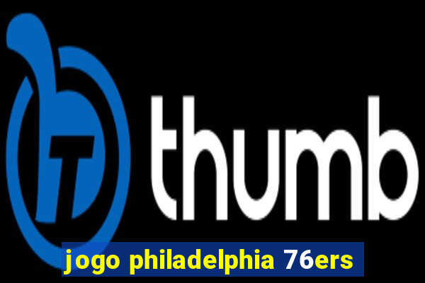 jogo philadelphia 76ers