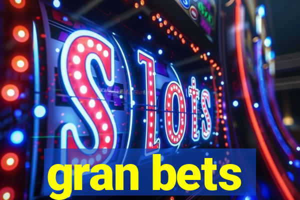 gran bets