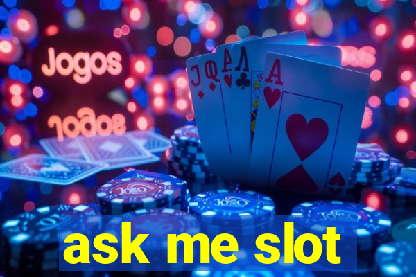 ask me slot