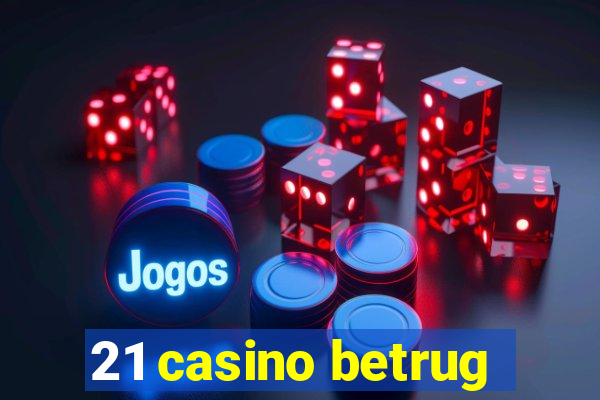 21 casino betrug