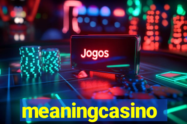 meaningcasino