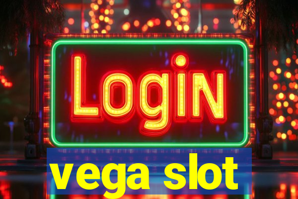 vega slot