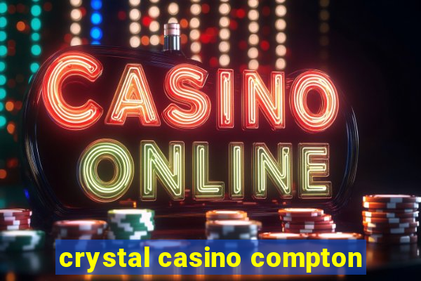 crystal casino compton