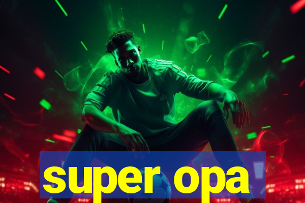 super opa