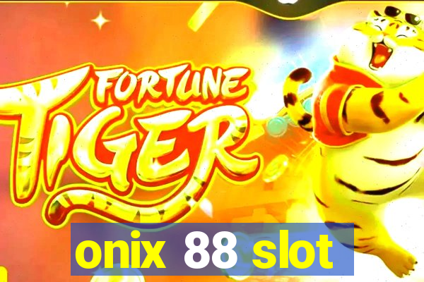 onix 88 slot