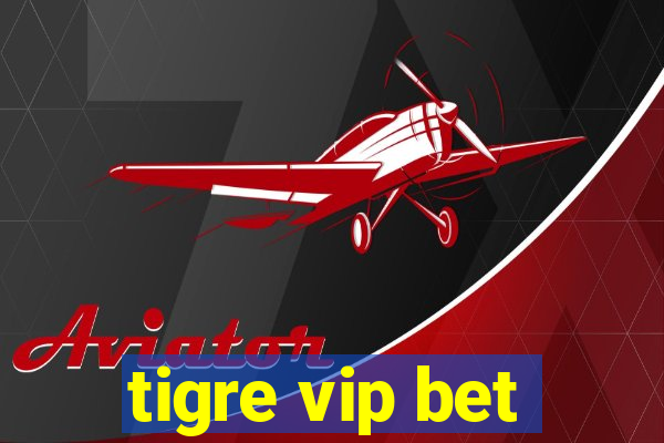 tigre vip bet