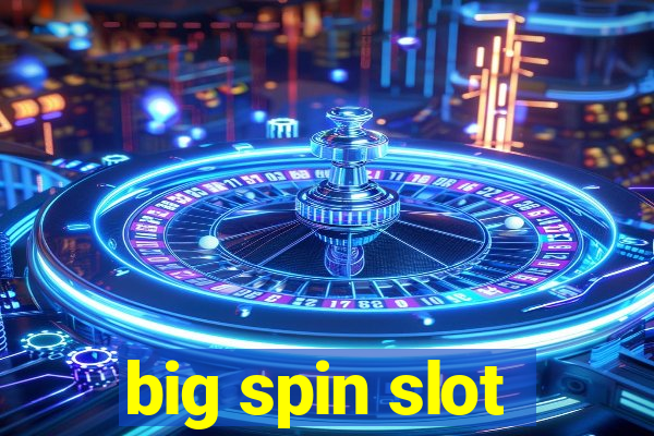 big spin slot