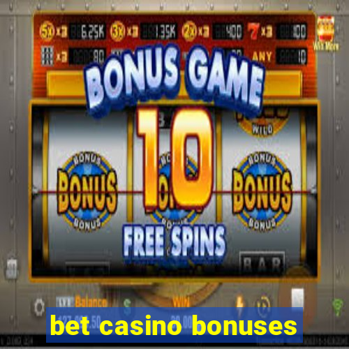 bet casino bonuses