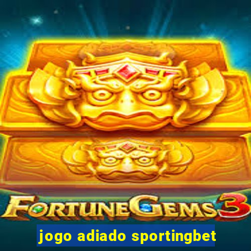 jogo adiado sportingbet