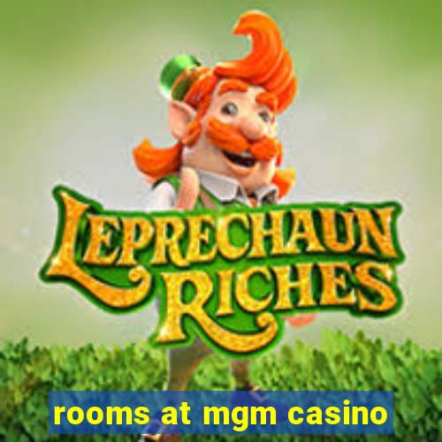 rooms at mgm casino