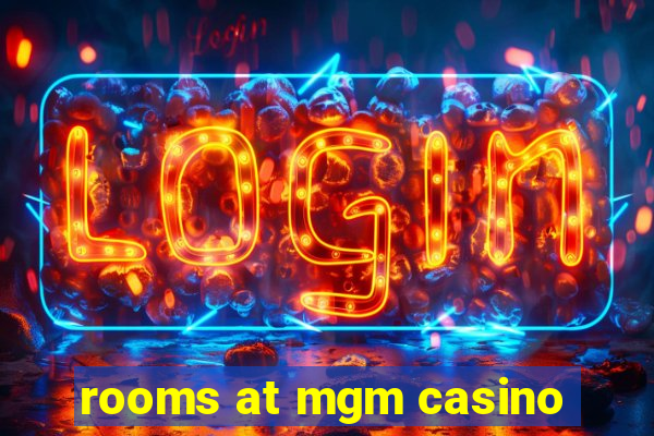 rooms at mgm casino