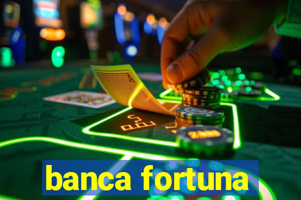 banca fortuna