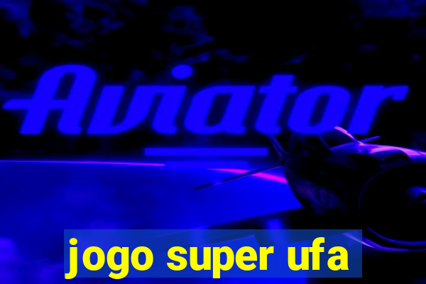 jogo super ufa