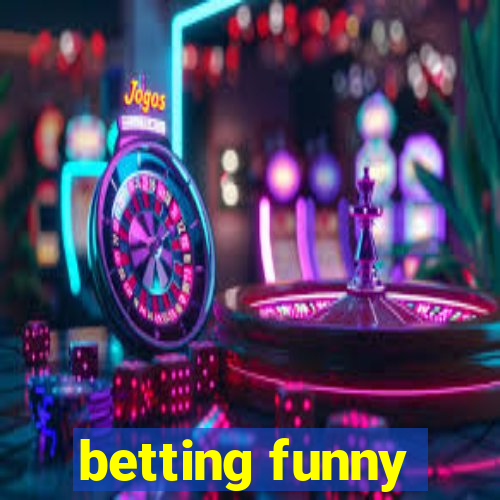 betting funny