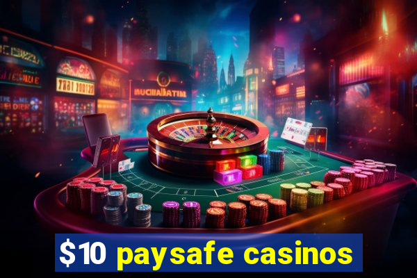 $10 paysafe casinos