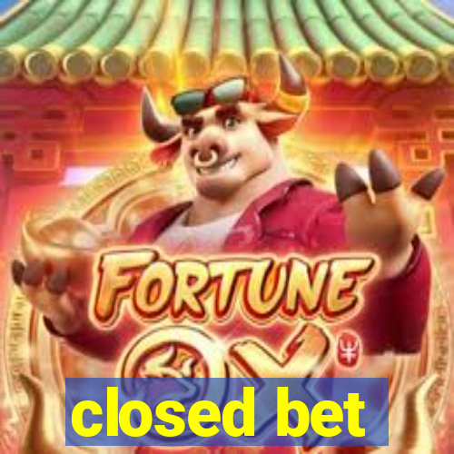 closed bet