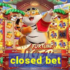 closed bet