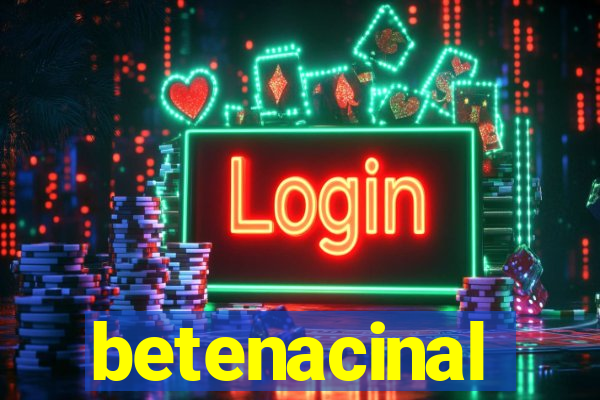 betenacinal