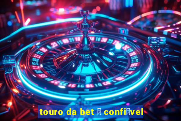 touro da bet 茅 confi谩vel