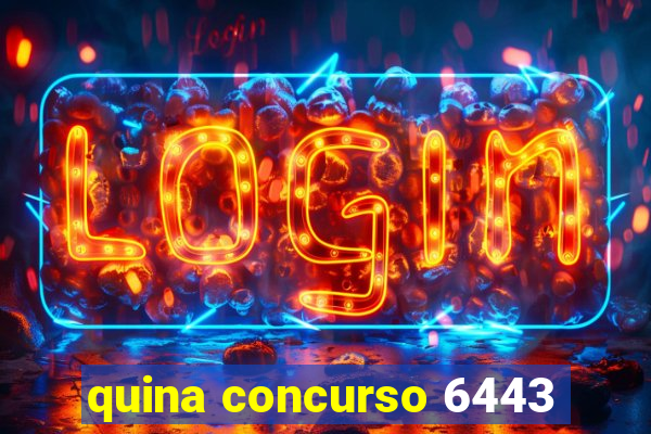 quina concurso 6443