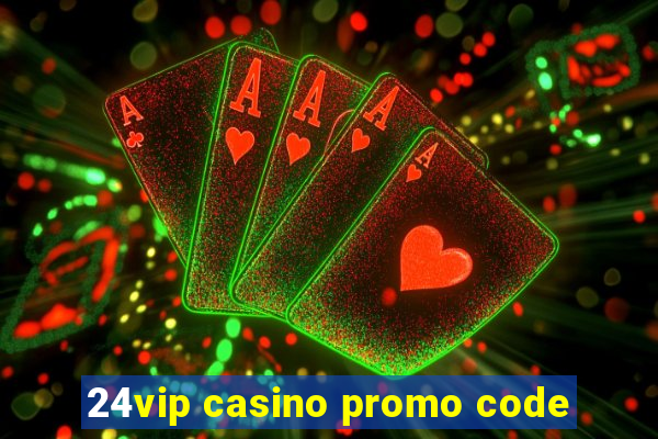 24vip casino promo code