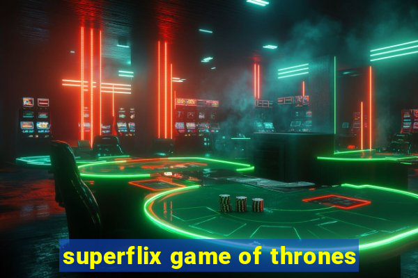 superflix game of thrones