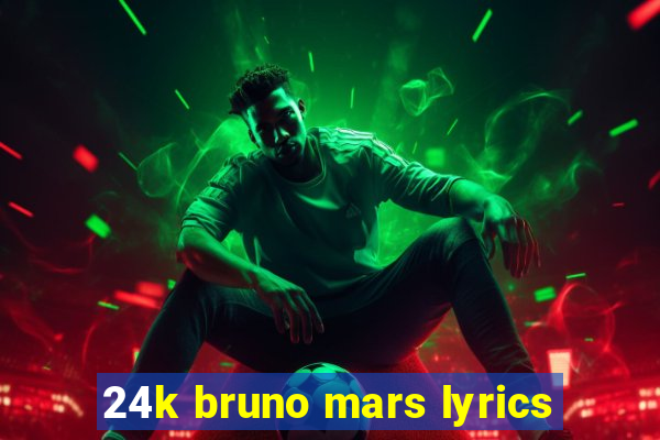 24k bruno mars lyrics