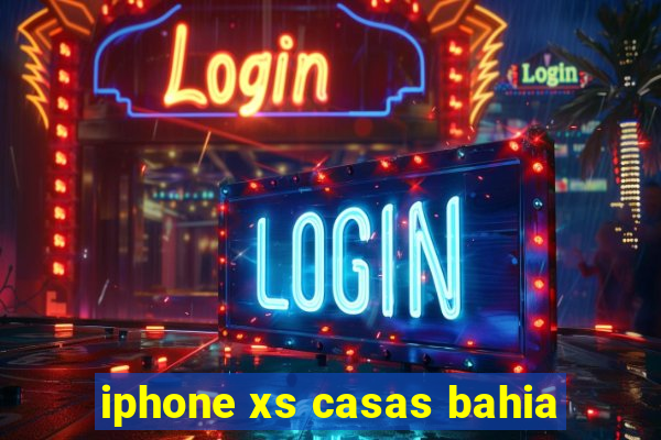 iphone xs casas bahia