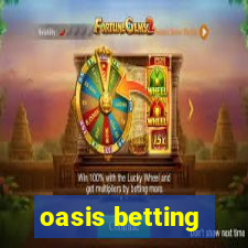 oasis betting