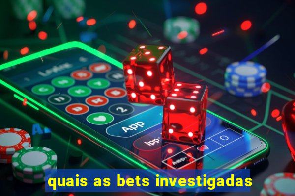 quais as bets investigadas