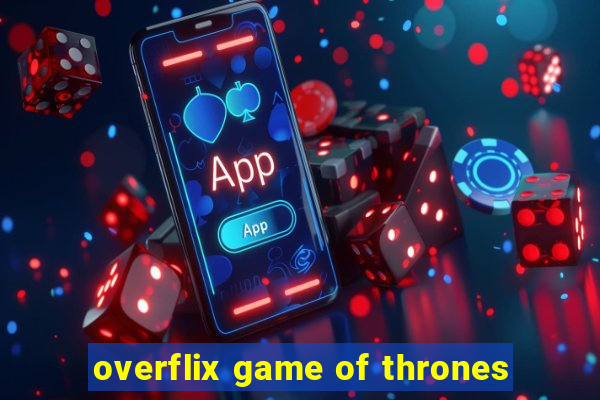 overflix game of thrones