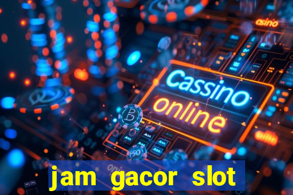 jam gacor slot hari ini